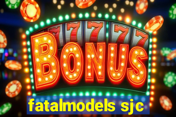 fatalmodels sjc